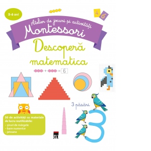 Atelier de jocuri si activitati Montessori 3-6 ani. Descopera matematica