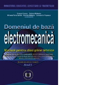 Domeniul de baza Electromecanica. Manual pentru discipline tehnice. Manual pentru Scoala de arte si meserii. Anul I