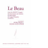 Le Beau. Actes du XXXVIe Congres de l’Association des Societes de Philosophie de Langue Francaise (A.S.P.L.F.)