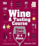 Wine A Tasting Course. Every Class in a Glass