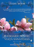 Pledoarie pentru viata sanatoasa. Remedii naturale