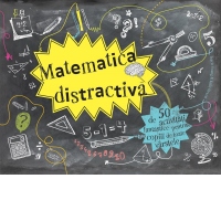 Matematica distractiva. 50 de activitati fantastice pentru copiii de toate varstele