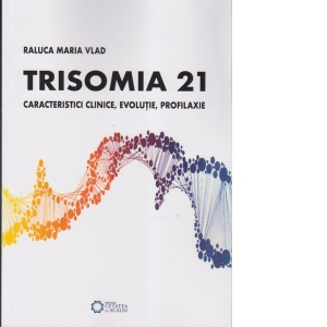 Trisomia21. Caracteristici clinice, evolutie, profilaxie