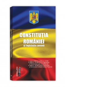 Constitutia Romaniei si legislatie conexa. Editie tiparita pe hartie alba. Legislatie consolidata si index 2018