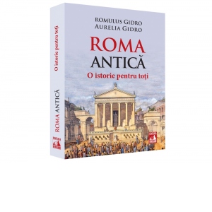 Roma Antica. O istorie pentru toti