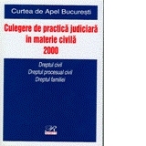 CULEGERE DE PRACTICA JUDICIARA IN MATERIE CIVILA, 2000. CURTEA DE APEL BUCURESTI. DREPTUL CIVIL, DREPTUL PROCESUAL CIVIL, DREPTUL FAMILIEI