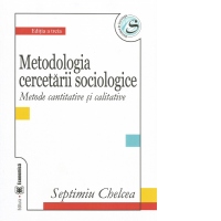 Metodologia cercetarii sociologice. Metode cantitative si calitative. Editia a III-a