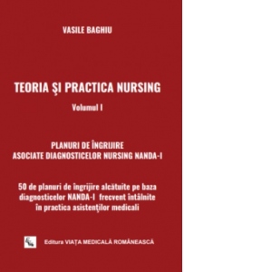 Teoria si practica Nursing. Volumul I. 50 de planuri de ingrijire pe baza diagnosticelor NANDA-I