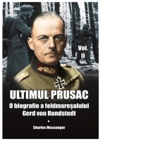 Ultimul prusac. O biografie a feldmaresalului Gerd von Rundstedt. Volumul II