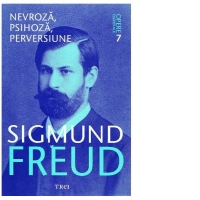 Opere Esentiale, vol. 7 - Nevroza, psihoza, perversiune