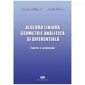 Algebra liniara, geometrie analitica si diferentiala. Teorie si probleme