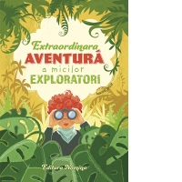 Extraordinara aventura a micilor exploratori