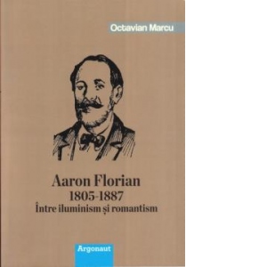 Aaron Florian 1805-1887. Intre iluminism si romantism