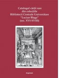 Catalogul cartii rare din colectiile Bibliotecii Centrale Universitare Lucian Blaga: (secolele XVI-XVIII)