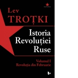 Istoria Revolutiei Ruse. Volumul I. Revolutia din Februarie