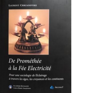 De Promethee a la Fee Electricite: pour une sociologie de l eclairage a travers les ages, les croyances et les continents