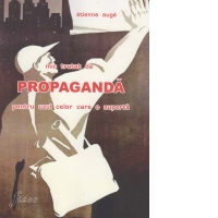 Mic tratat de propaganda pentru uzul celor care o suporta