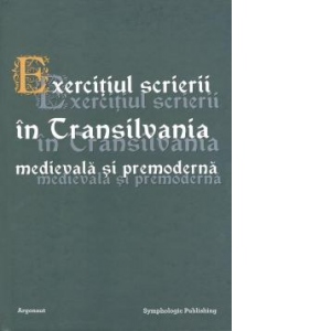 Exercitiul scrierii in Transilvania medievala si premoderna
