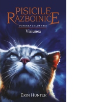 Pisicile Razboinice. Puterea celor trei. Cartea a XIII-a: Viziunea (volumul 13)