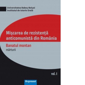 Miscarea de rezistenta anticomunista din Romania. Banatul montan, marturii. Vol. I + II