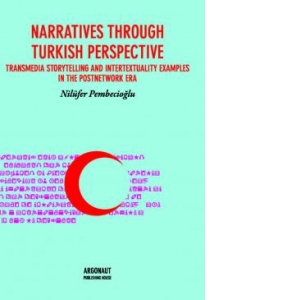 Narratives through Turkish perspective. Transmedia storytelling and intertextuality examples in the postnetwork era