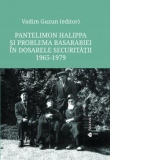 Pantelimon Halippa si problema Basarabiei in dosarele Securitatii: documente, 1965-1979