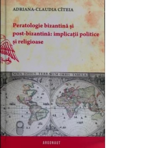 Peratologie bizantina si post-bizantina: implicatii politice si religioase