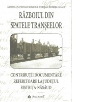 Razboiul din spatele transeelor: contributii documentare referitoare la judetul Bistrita Nasaud