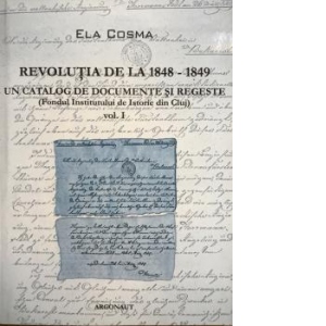 Revolutia de la 1848-1849. Un catalog de documente si regeste (Fondul Institutului de Istorie din Cluj). Volumul I + Volumul II