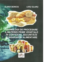Tehnologii de procesare a materiei prime vegetale in contextul securitatii si sigurantei alimentare