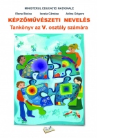 Kepzomuveszeti neveles. Tankonyv az V. osztaly szamara (Manual Educatie plastica pentru clasa a V-a limba maghiara )