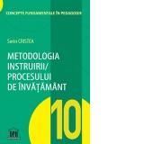 Metodologia instruirii in cadrul procesului de invatamant. Volumul 10 din Concepte fundamentale in pedagogie