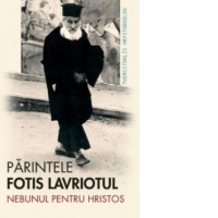 Parintele Fotis Lavriotul. Nebunul pentru Hristos
