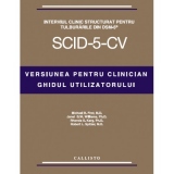 Interviul Clinic Structurat pentru Tulburarile din DSM-5. Versiunea pentru Clinician. Ghidul utilizatorului