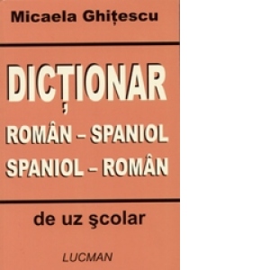 Dictionar roman - spaniol, spaniol - roman de uz scolar