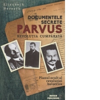 Documentele secrete Parvus. Revolutia cumparata
