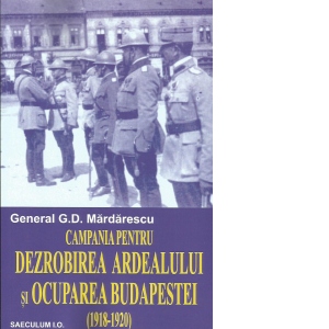Campania pentru Dezrobirea Ardealului si Ocuparea Budapestei (1918-1920)