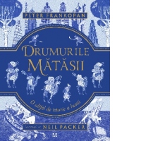 Drumurile matasii. O altfel de istorie a lumii