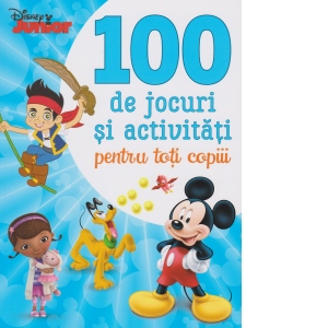 Disney Junior. 100 de jocuri si activitati pentru toti copiii