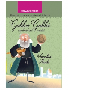 Galileo Galilei, exploratorul cerului. Oameni care au schimbat lumea