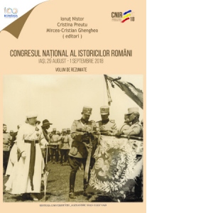 Congresul National al Istoricilor Romani, Iasi, 29 august - 1 septembrie 2018. Volum de rezumate