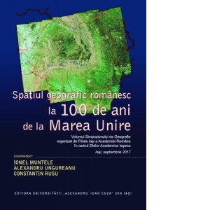 Spatiul geografic romanesc la 100 de ani de la Marea Unire