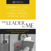 The Leader in me. Cum inspira scolile din intreaga lume maretia in fiecare copil