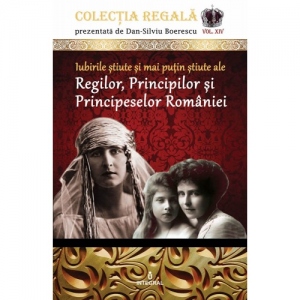 Iubirile stiute si mai putin stiute ale Regilor, Principilor si Principeselor Romaniei
