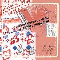 Cantarile lautaresti ale lui Andrei Mihalache . The songs of Andrei Mihalache