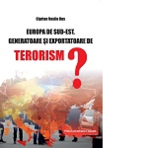 Europa de Sud-Est, generatoare si exportatoare de terorism?