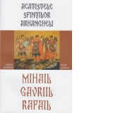 Acatistele sfintilor arhangheli Mihail, Gavril si Rafail