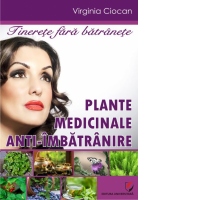 Tinerete fara batranete. Plante medicinale anti-imbatranire