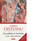 Sexualitate si societate. Istorie, religie si literatura. Editia a II-a. Revazuta, adaugita si ilustrata