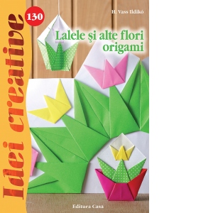 Lalele si alte flori origami. Numarul 130